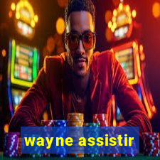 wayne assistir